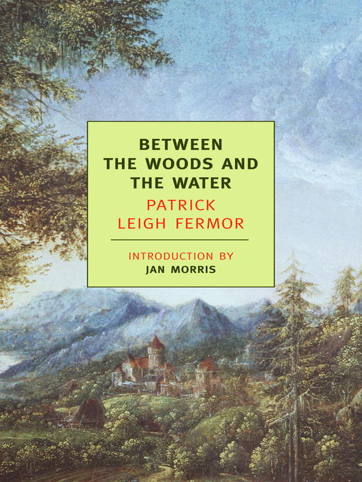 Title details for Between the Woods and the Water by Patrick Leigh Fermor - Available